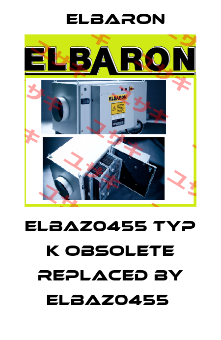 ELBAZ0455 Typ K obsolete replaced by ELBAZ0455  Elbaron