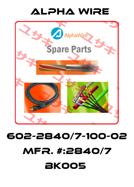 602-2840/7-100-02   MFR. #:2840/7 BK005  Alpha Wire