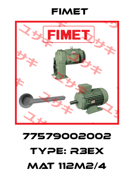 77579002002 Type: R3EX MAT 112M2/4 Fimet