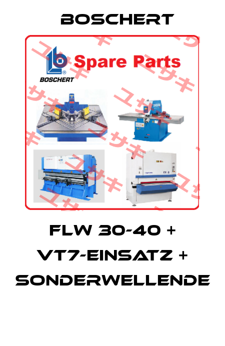 FLW 30-40 + VT7-Einsatz + Sonderwellende   Boschert