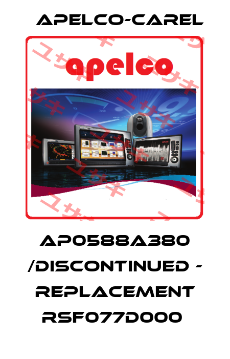 AP0588A380 /DISCONTINUED - REPLACEMENT RSF077D000  APELCO-CAREL