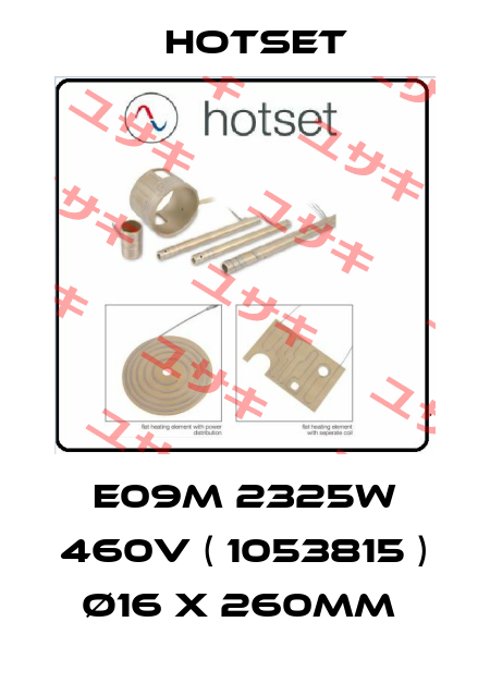 E09M 2325W 460V ( 1053815 ) Ø16 X 260MM  Hotset