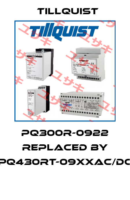 PQ300R-0922 replaced by PQ430RT-09XXAC/DC  Tillquist