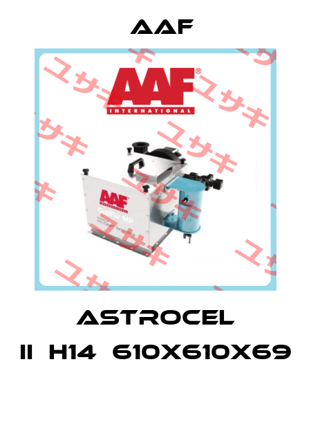 ASTROCEL II	H14	610X610X69  AAF