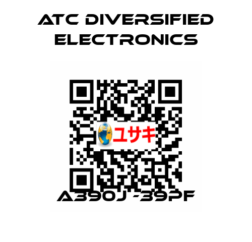 A390j -39pF ATC Diversified Electronics