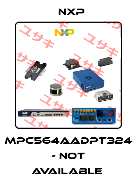 MPC564AADPT324 - not available  NXP