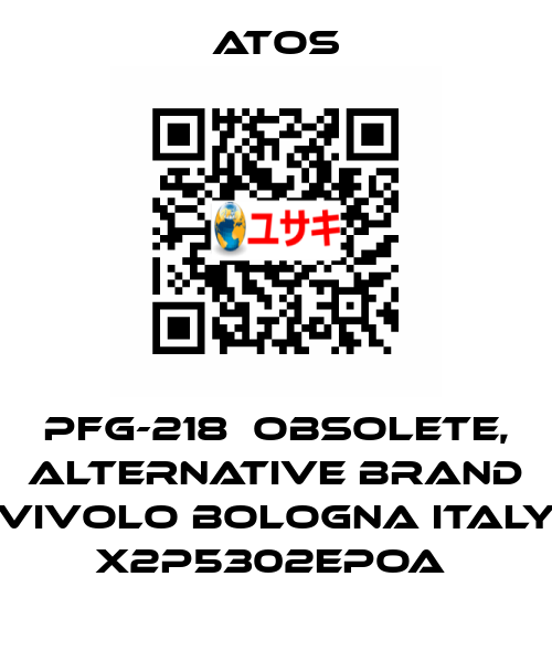 PFG-218  OBSOLETE, alternative Brand Vivolo Bologna Italy X2P5302EPOA  Atos