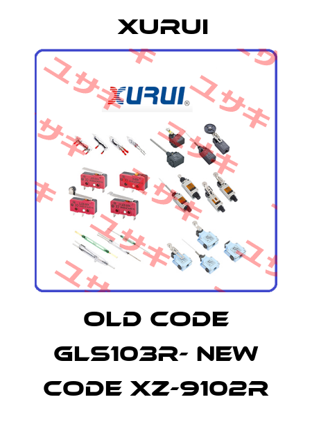 old code GLS103R- new code XZ-9102R Xurui