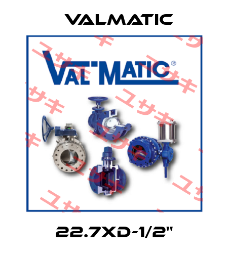 22.7XD-1/2" Valmatic