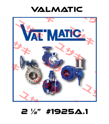 2 ½”  #1925A.1 Valmatic