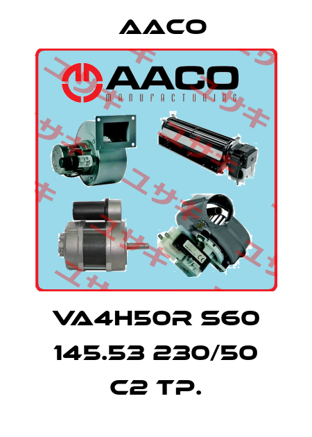 VA4H50R S60 145.53 230/50 C2 TP. AACO