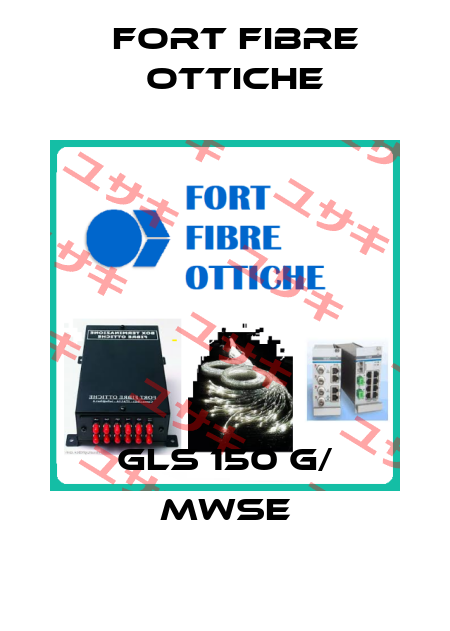 GLS 150 G/ MWSE FORT FIBRE OTTICHE