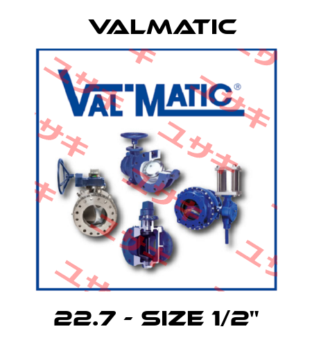 22.7 - Size 1/2" Valmatic
