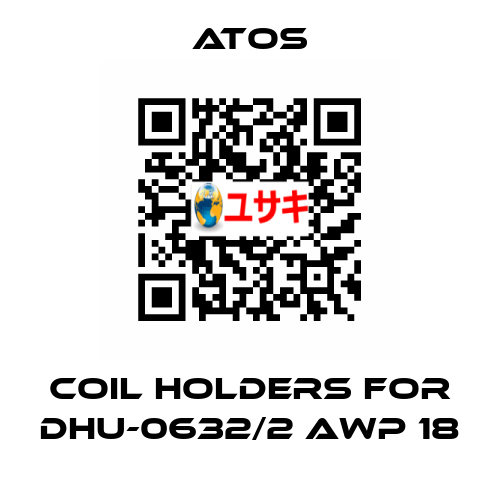coil holders for DHU-0632/2 AWP 18 Atos