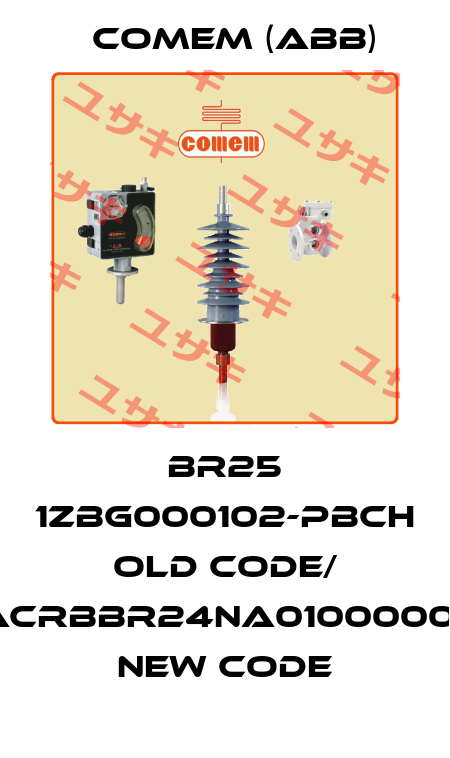BR25 1ZBG000102-PBCH old code/ MACRBBR24NA010000000 new code Comem (ABB)