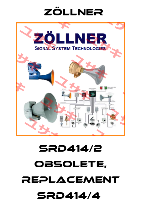SRD414/2 obsolete, replacement SRD414/4  Zöllner
