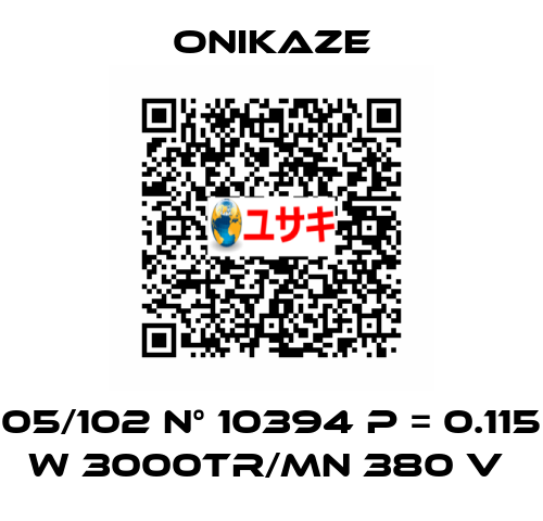 05/102 N° 10394 p = 0.115 w 3000tr/mn 380 v  Onikaze
