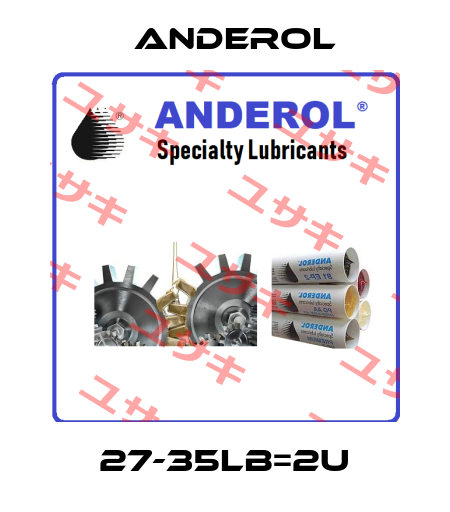 27-35LB=2U Anderol